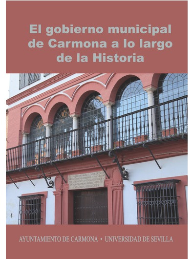 Imagen de portada del libro El gobierno municipal de Carmona a lo largo de la historia