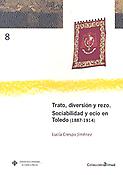 Imagen de portada del libro Trato, diversión y rezo. Sociabilidad y ocio en Toledo, 1887-1914