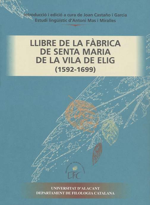 Imagen de portada del libro Llibre de la Fàbrica de Senta Maria de la Vila de Elig (1592-1699)