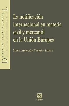 Imagen de portada del libro La notificación internacional en materia civil y mercantil en la Unión Europea