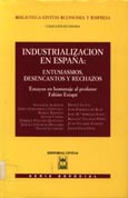 Imagen de portada del libro Industrialización en España, entusiasmos, desencantos y rechazos : ensayos en homenaje al profesor Fabián Estapé
