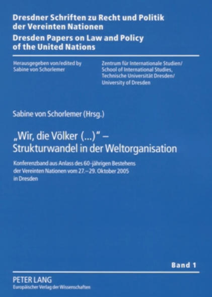 Imagen de portada del libro "Wir, die Völker (...)" - Strukturwandel in der Weltorganisation : Konferenzband aus Anlass des 60-jährigen Bestehens der Vereinten Nationen vom 27.-29. Oktober 2005 in Dresden