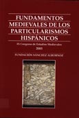 Imagen de portada del libro Fundamentos medievales de los particularismos hispánicos
