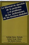 Imagen de portada del libro La libertad de ejercicio de la profesión y el problema de las atribuciones de los técnicos titulados