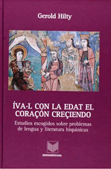 Imagen de portada del libro Íva·l con la edat el coraçon creçiendo. Estudios escogidos sobre problemas de lengua y literatura hispánicas.
