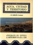 Imagen de portada del libro Agua, ciudad y territorio : aproximación geo-histórica al abastecimiento de agua a Cádiz