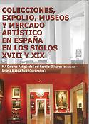 Imagen de portada del libro Colecciones, expolio, museos y mercado artístico en España en los siglos XVIII y XIX