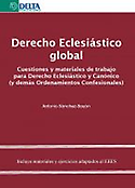 Imagen de portada del libro Derecho Eclesiástico global :cuestiones y materiales de trabajo para Derecho Eclesiástico y Canónico (y demás ordenamientos confesionales)
