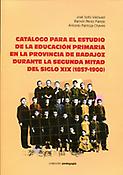 Imagen de portada del libro Catálogo para el estudio de la educación primaria en la provincia de Badajoz durante la segunda mitad del siglo XIX (1857-1900)