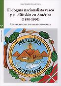 Imagen de portada del libro El dogma nacionalista vasco y su difusión en América (1890-1960)