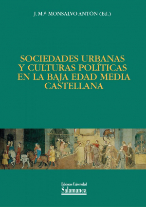 Imagen de portada del libro Sociedades urbanas y culturas políticas en la Baja Edad Media castellana