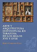 Imagen de portada del libro Arte y arquitectura conventual en Tarazona en los siglos XVII y XVIII