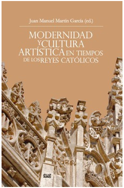 Imagen de portada del libro Modernidad y cultura artística en tiempos de los Reyes Católicos