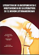 Imagen de portada del libro Literatura de la independencia e independencia de la literatura en el  mundo latinoamericano
