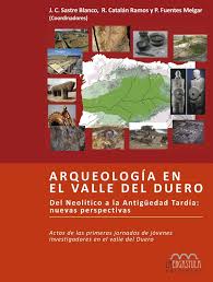 Imagen de portada del libro Arqueología en el valle del Duero. Del Neolítico a la Antigüedad Tardía, nuevas perspectivas