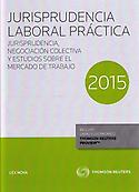 Imagen de portada del libro Jurisprudencia laboral práctica 2015 jurisprudencia, negociación colectiva y estudios sobre el mercado de trabajo