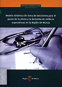 Imagen de portada del libro Modelo dinámico de toma de decisiones para el ajuste de la oferta y la demanda de médicos especialistas en la Región de Murcia