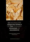 Imagen de portada del libro La decoración arquitectónica en las ciudades romanas de occidente