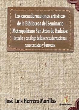 Imagen de portada del libro Las encuadernaciones artísticas de la biblioteca del Seminario Metropolitano San Atón de Badajoz