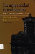 Imagen de portada del libro La universidad novohispana : voces y enseñanzas clásicas