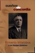 Imagen de portada del libro Sueños de concordia : Filiberto Villalobos y su tiempo histórico, 1900-1955