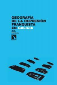 Imagen de portada del libro Geografía de la represión franquista en Galicia