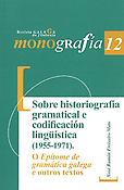 Imagen de portada del libro Sobre historiografía gramatical e codificación lingüística (1955-1971)