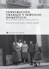 Imagen de portada del libro Inmigración, trabajo y servicio doméstico en la Europa urbana, siglos XVIII-XX