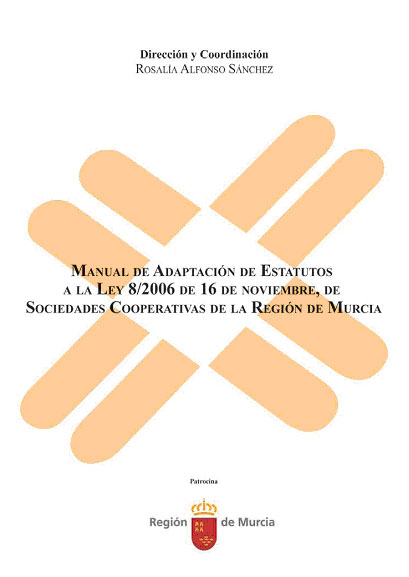 Imagen de portada del libro Manual de adaptación de estatutos a la Ley 8/2006 de 16 de noviembre, de Sociedades Cooperativas de la Región de Murcia