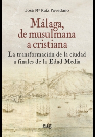 Imagen de portada del libro Málaga, de musulmana a cristiana : la transformación de la ciudad a finales de la Edad Media