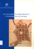 Imagen de portada del libro Planeamiento urbanístico y patrimonio cultural : actas de las jornadas celebradas en Madrid los días 5 y 6 de noviembre de 2001