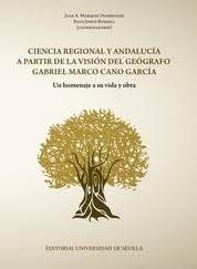 Imagen de portada del libro Ciencia regional y Andalucía a partir de la visión del geógrafo Gabriel Marco Cano García