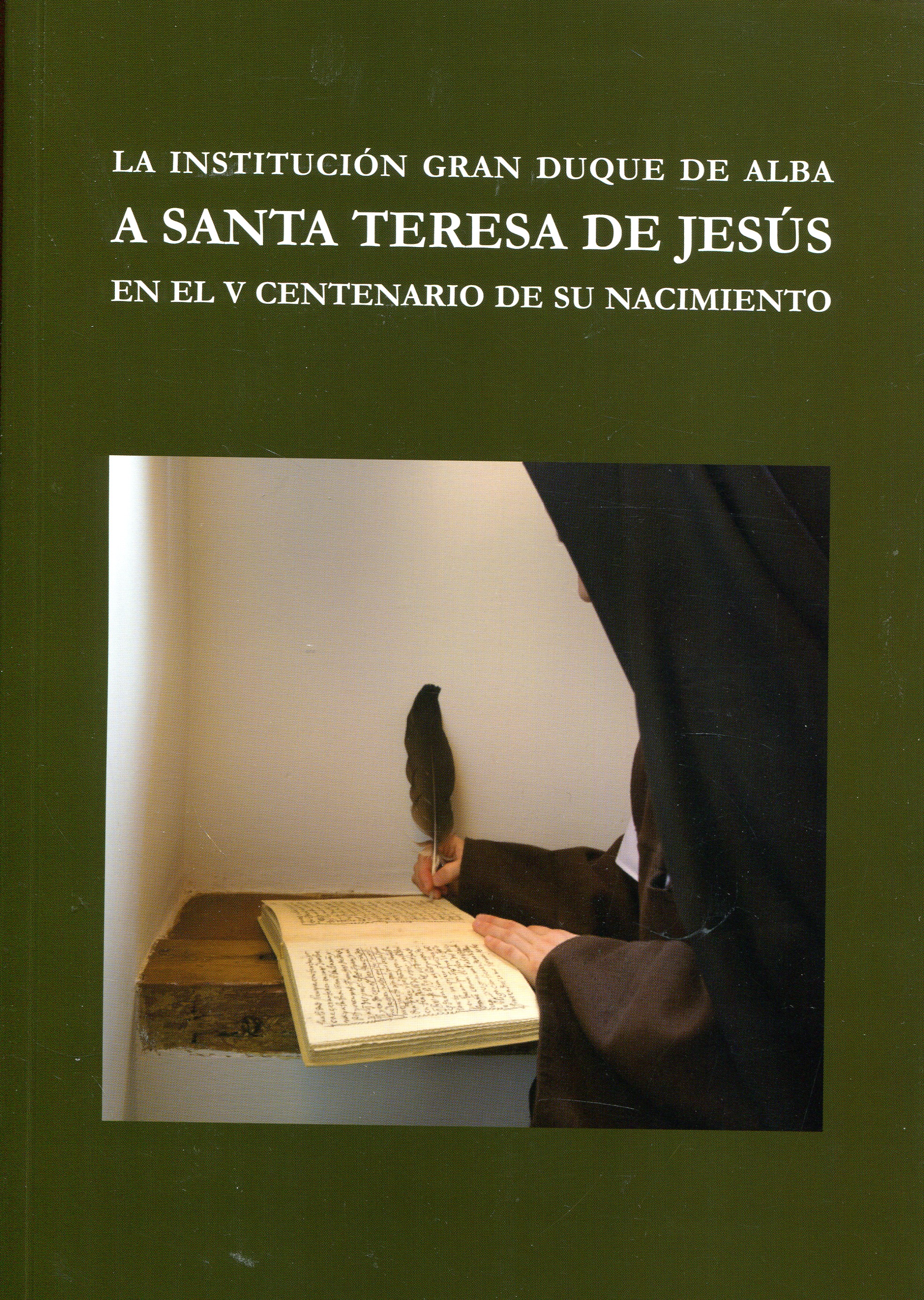 Imagen de portada del libro La Institución Gran Duque de Alba a Santa Teresa de Jesús en el V centenario de su nacimiento