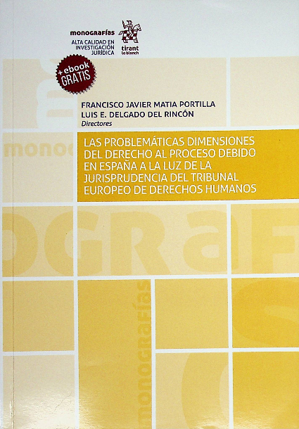 Imagen de portada del libro Las problemáticas dimensiones del derecho al proceso debido en España a la luz de la jurisprudencia del Tribunal Europeo de Derechos Humanos
