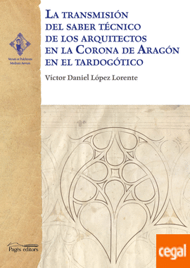 Imagen de portada del libro La transmisión del saber técnico de los arquitectos en la Corona de Aragón en el tardogótico