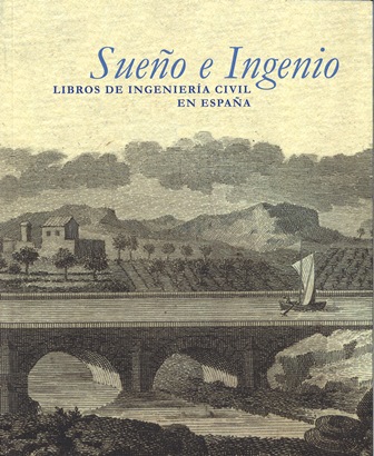 Imagen de portada del libro Sueño e ingenio.Libros de ingeniería civil en España : del Renacimiento a las Luces.