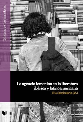 Imagen de portada del libro La agencia femenina en la literatura ibérica y latinoamericana