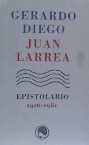 Imagen de portada del libro Gerardo Diego, Juan Larrea: Epistolario, 1916-1980