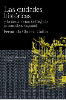 Imagen de portada del libro Las ciudades históricas y la destrucción del legado urbanístico español, Fernando Chueca Goitia