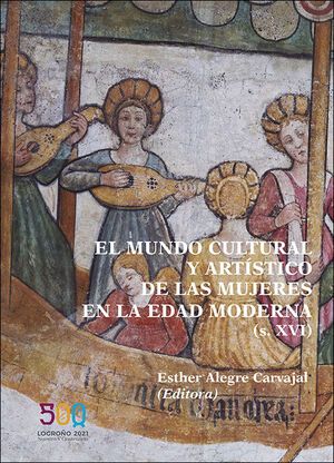 Imagen de portada del libro El mundo cultural y artístico de las mujeres en la Edad Moderna (s. XVI)