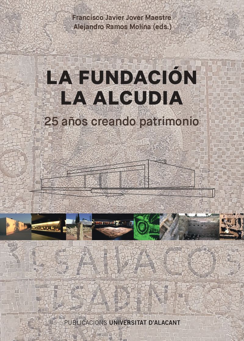 Imagen de portada del libro La Fundación Universitaria La Alcudia de Investigación Arqueológica (1996-2021)