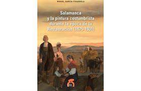 Imagen de portada del libro Salamanca y la pintura costumbrista durante la época de la Restauración, 1875-1931