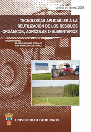 Imagen de portada del libro Tecnologías aplicables a la reutilización de los residuos orgánicos, agrícolas o alimentarios : cursos de verano 2005, Burgos, 18 al 22 de julio