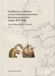 Imagen de portada del libro Conflictos y tensiones en las sociedades portuarias del norte peninsular (siglos XVI-XIX)