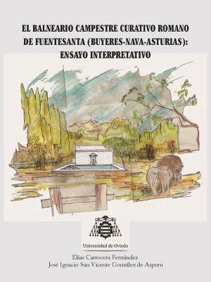 Imagen de portada del libro El balneario campestre curativo romano de Fuentesanta (Buyeres-Nava-Asturias)