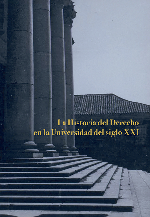 Imagen de portada del libro La Historia del Derecho en la Universidad del siglo XXI