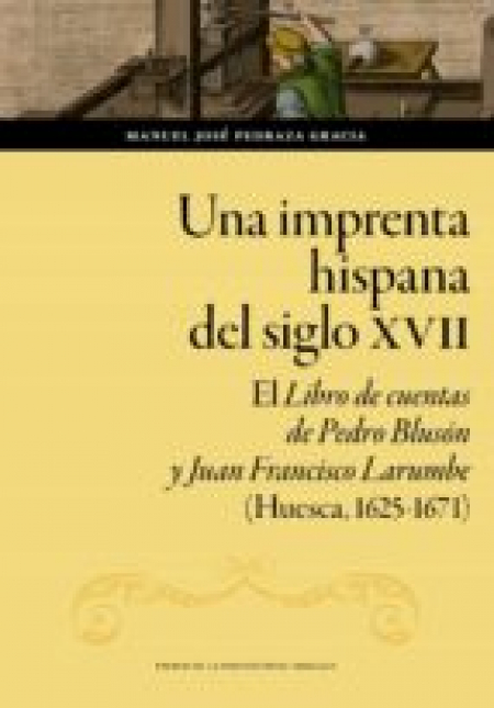 Imagen de portada del libro Una imprenta hispana del siglo XVII: el libro de cuentas de Pedro Blusón y Juan Francisco Larumbe (Huesca, 1625-1671)