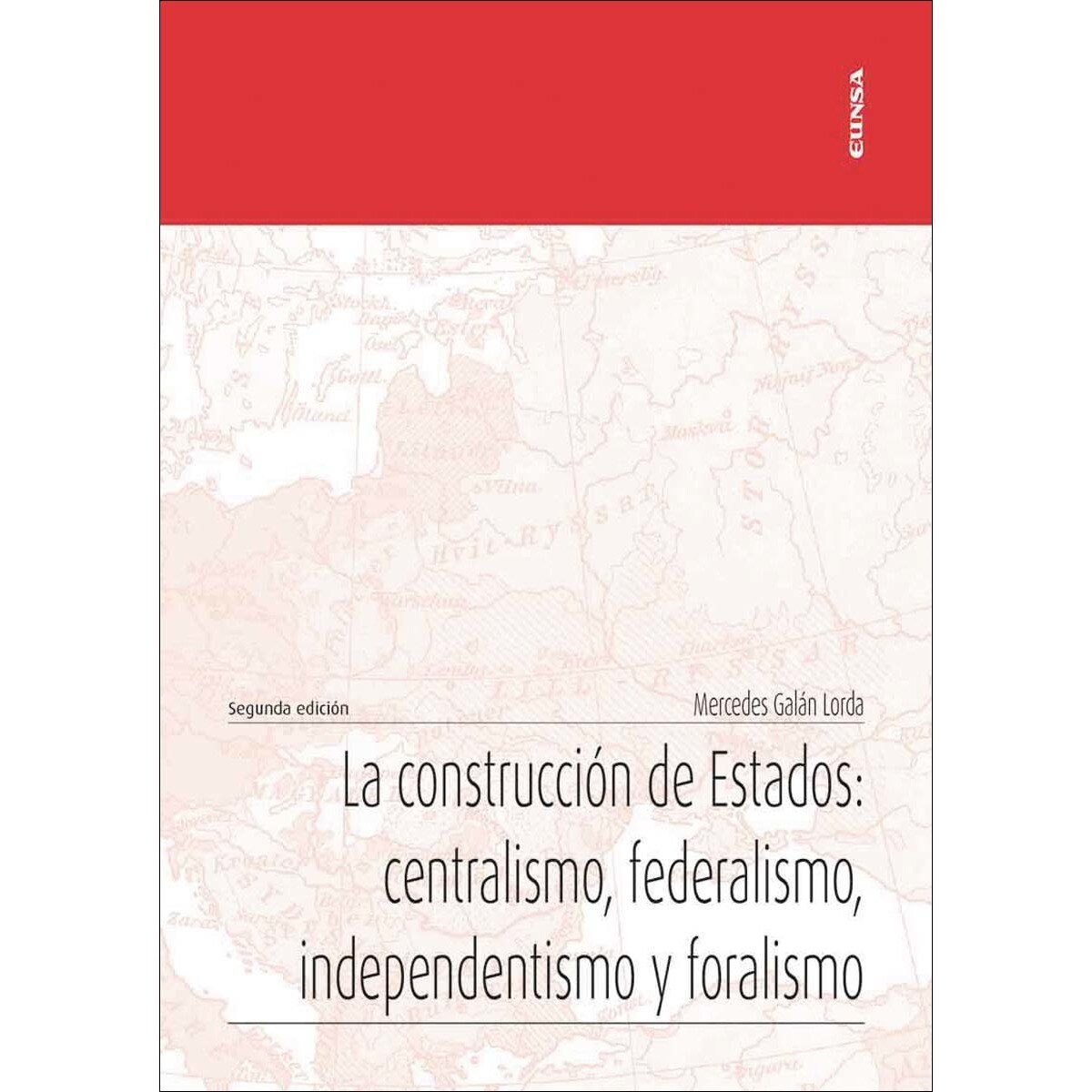 Imagen de portada del libro La construcción de Estados: centralismo, federalismo, independentismo y foralismo