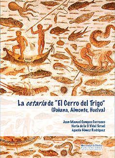 Imagen de portada del libro La "cetaria" de "El Cerro del Trigo" (Doñana, Almonte, Huelva) en el contexto de la producción romana de salazones del sur peninsular