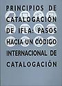 Imagen de portada del libro Principios de catalogación de IFLA. Pasos hacia un código internacional de catalogación